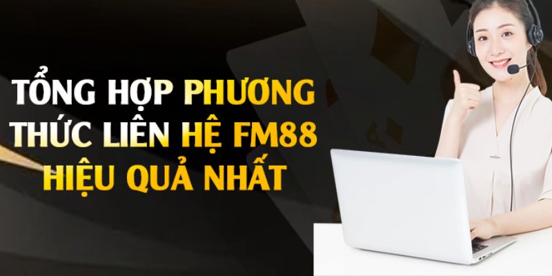 Liên hệ FM88 Các kênh chính thức để liên hệ FM88 theo chính sách