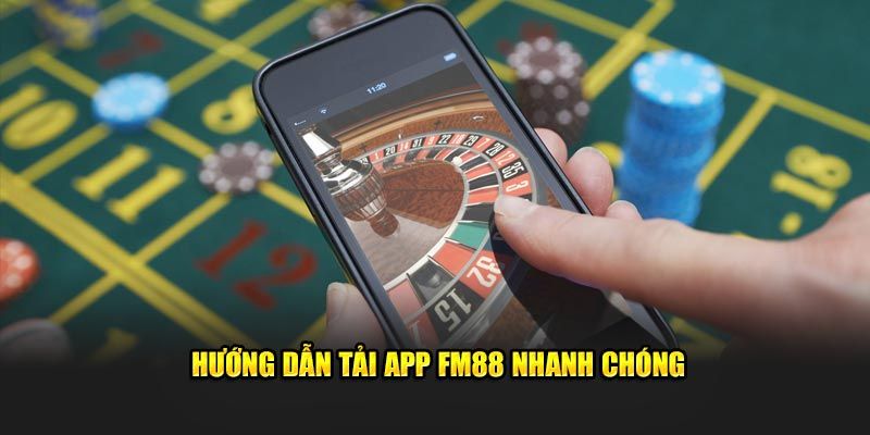 Tải app FM88 Hướng dẫn tải app FM88 chi tiết từng bước