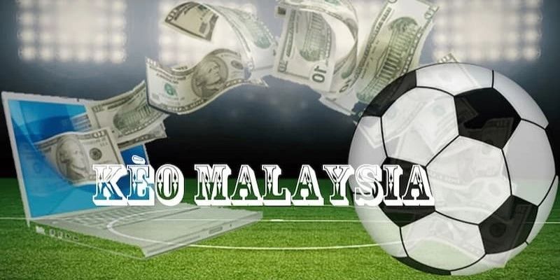 Kèo Malaysia Tổng quan về kèo Malaysia trong cá cược thể thao